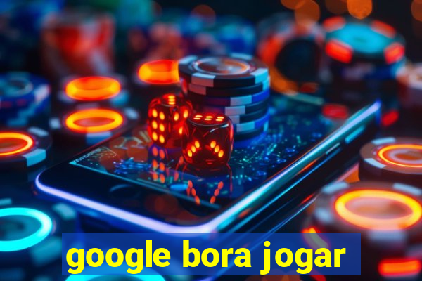 google bora jogar